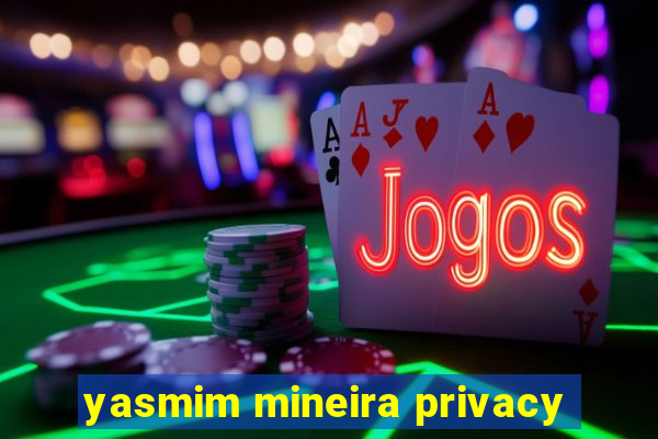 yasmim mineira privacy